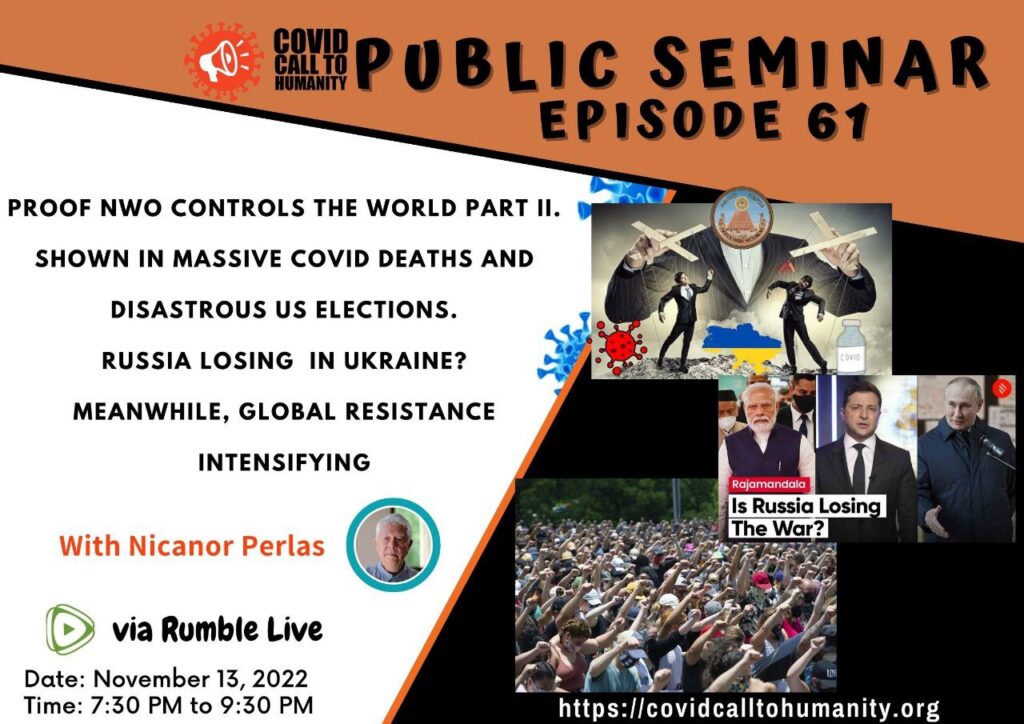 Public Seminar Episode 61: Proof NWO Controls The World Part 2. Shown In Massive Covid Deaths and Disastrous US Elections. Russia Losing In Ukraine? Meanwhile, Global Resistance Intensifying.