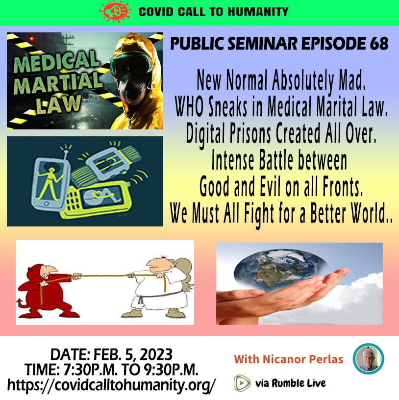 Public Seminar Episode 68: New Normal Absolutely Mad. WHO Sneaks in Medical Marital Law. Digital Prisons Created All Over. Intense Battle between Good and Evil on all Fronts. We Must All Fight for a Better World.