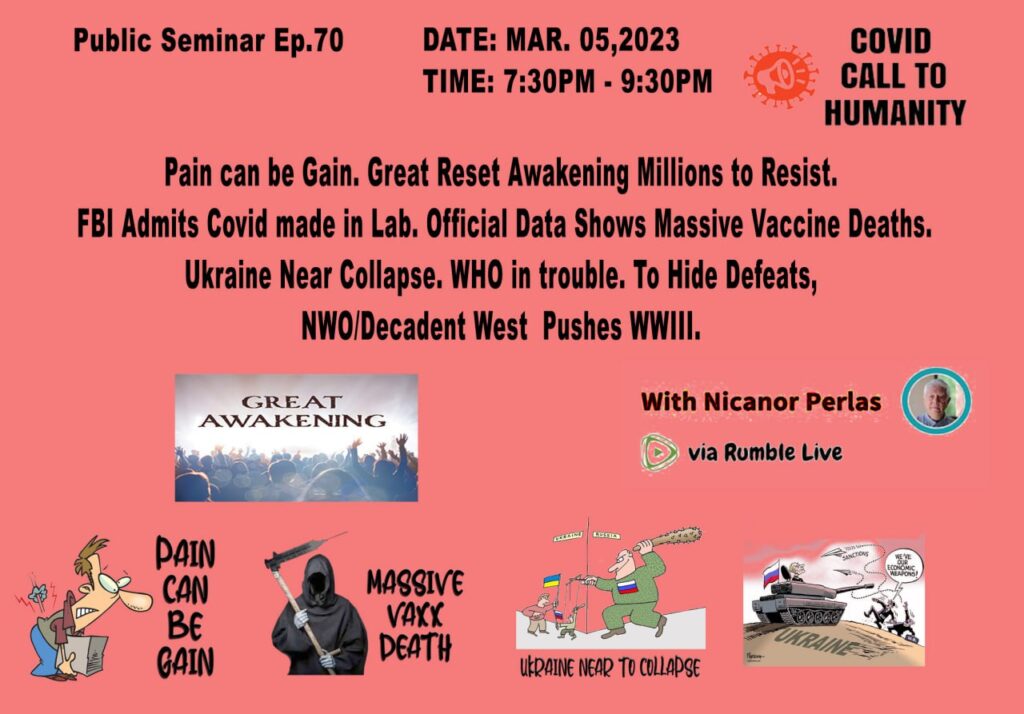 Public Seminar Episode 70: Pain can be Gain. Great Reset Awakening Millions to Resist. FBI Admits Covid made in Lab. Official Data Shows Massive Vaccine Deaths. Ukraine Near Collapse. WHO in trouble. To Hide Defeats, NWO/Decadent West Pushes WWIII. to Re